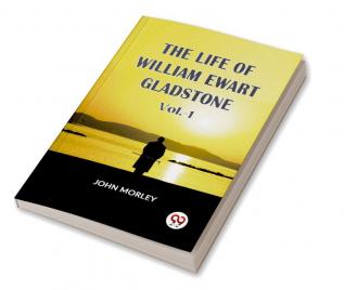 The Life Of William Ewart Gladstone Vol.-1