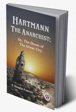 HARTMANN THE ANARCHIST; OR THE DOOM OF THE GREAT CITY