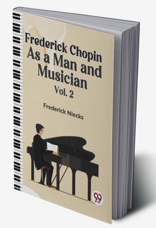 Frederick Chopin As A Man And Musician Vol. 2