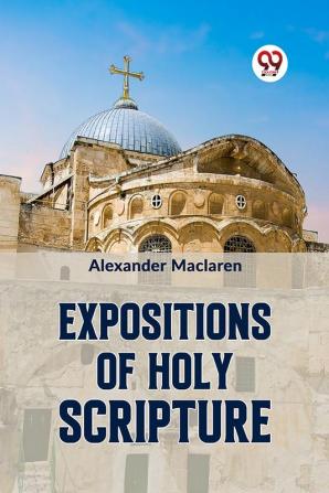 EXPOSITIONS OF HOLY SCRIPTURE Second Corinthians Galatians And Philippians Chapters I to end Colossians Thessalonians And First Timothy