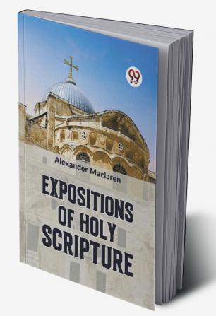 EXPOSITIONS OF HOLY SCRIPTURE Second Corinthians Galatians And Philippians Chapters I to end Colossians Thessalonians And First Timothy