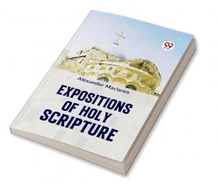 EXPOSITIONS OF HOLY SCRIPTURE Second Corinthians Galatians And Philippians Chapters I to end Colossians Thessalonians And First Timothy