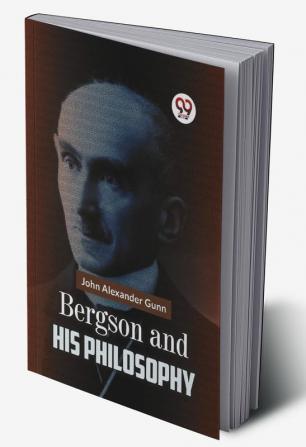 Bergson and His Philosophy