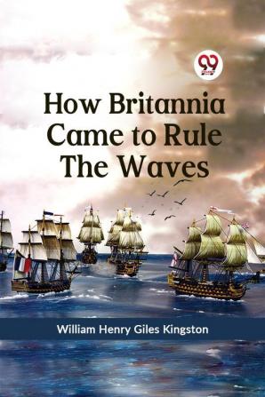 How Britannia Came to Rule the Waves