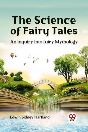 The science of fairy tales     AN INQUIRY INTO FAIRY MYTHOLOGY