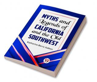 Myths and Legends of California and the Old Southwest