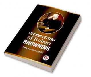 LIFE AND LETTERS OF ROBERT BROWNING