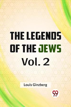 The Legends of the Jews Vol. 2