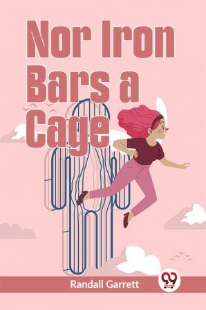 Nor Iron Bars a Cage