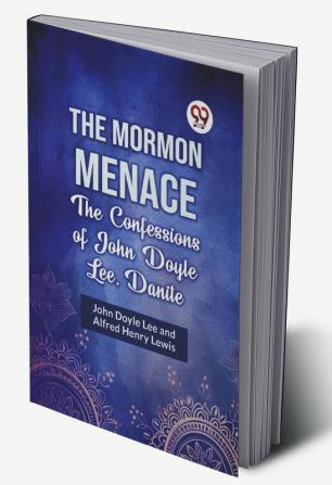 The Mormon Menace The Confessions Of John Doyle Lee Danite