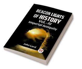 BEACON LIGHTS OF HISTORY VOl.-IV IMPERIAL ANTIQUITY