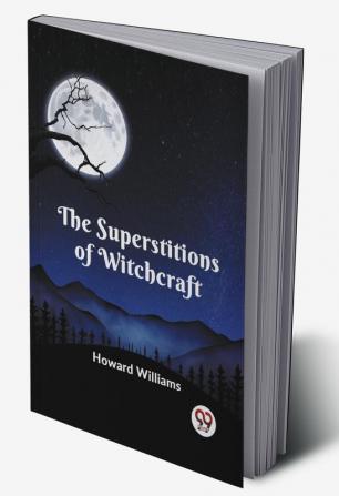 The Superstitions of Witchcraft