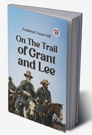 On The Trail Of Grant And Lee