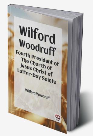 Wilford Woodruff Fourth President Of The Church Of Jesus Christ Of Latter-Day Saints