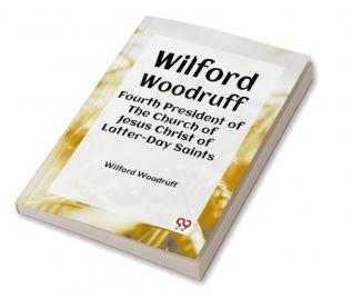 Wilford Woodruff Fourth President Of The Church Of Jesus Christ Of Latter-Day Saints