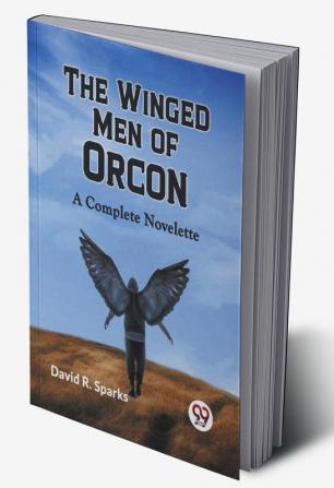 The Winged Men of Orcon A Complete Novelette