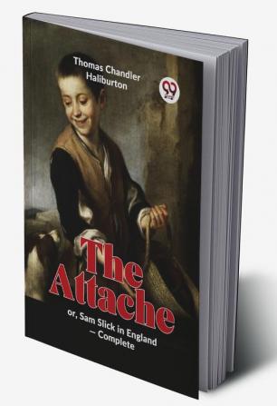 The Attache Or Sam Slick In England -complete