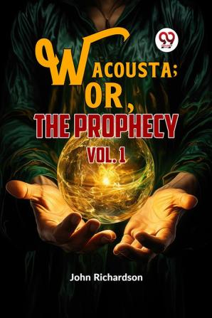 Wacousta ; or The Prophecy vol.1