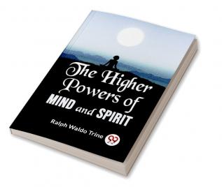 The Higher Powers Of Mind And Spirit