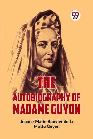 The Autobiography Of Madame Guyon