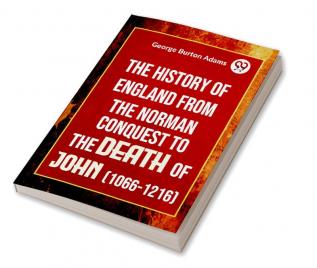 The History Of England From The Norman Conquest To The Death Of John (1066-1216)