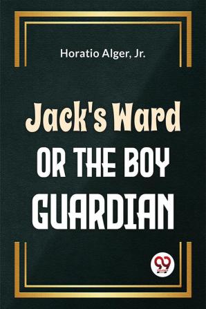 Jack'S Ward Or The Boy Guardian