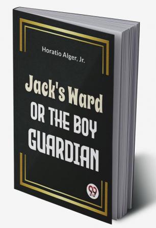 Jack'S Ward Or The Boy Guardian