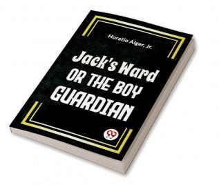 Jack'S Ward Or The Boy Guardian