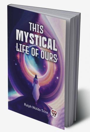 This Mystical Life Of Ours