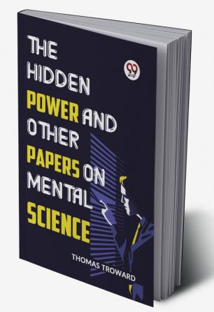 The Hidden Power And Other Papers On Mental Science