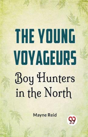 The Young Voyageurs Boy Hunters In The North