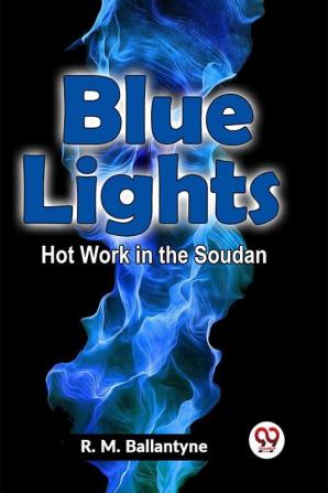 Blue Lights Hot Work In The Soudan