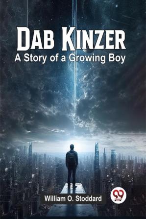 Dab Kinzer A Story Of A Growing Boy