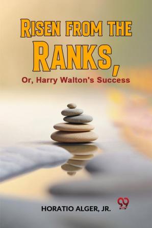 Risen From The Ranks Or Harry Walton'S Success