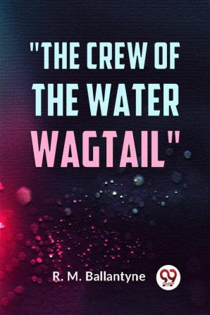 The Crew Of The Water Wagtail