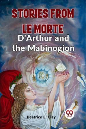 Stories From Le Morte D'Arthur And The Mabinogion