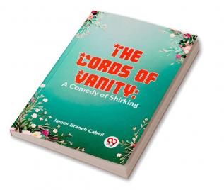 The Cords Of Vanity: A Comedy Of Shirking