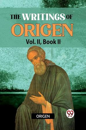 The Writings Of Origen Vol. ll  Book ll