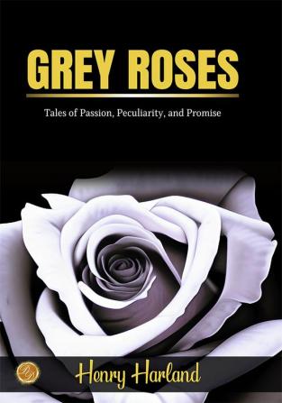 Grey Roses by Henry Harland: Tales of Passion Peculiarity and Promise