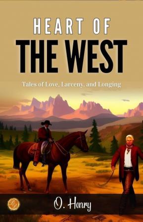 Heart of the West by O. Henry: Tales of Love Larceny and Longing