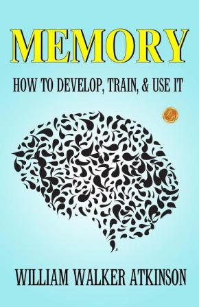 Memory How To Develop Train And Use It