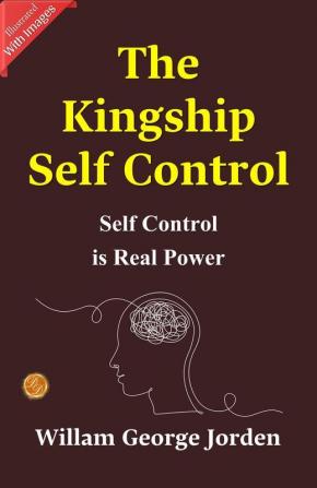 The Kingship Of Self-Control: Mastering Leadership By William George Jorden