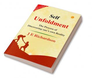 Self Unfoldment (Illustrated): J E Richardson'S Illustrated Path To Self Unfoldment