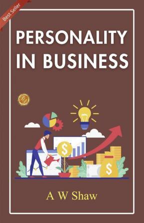 Personality In Business: Leveraging Personality For Success By A. W. Shaw