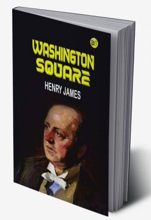 Washington Square by Henry James - Delphi Classics (Illustrated) (Delphi Parts Edition (Henry James) Book 6)