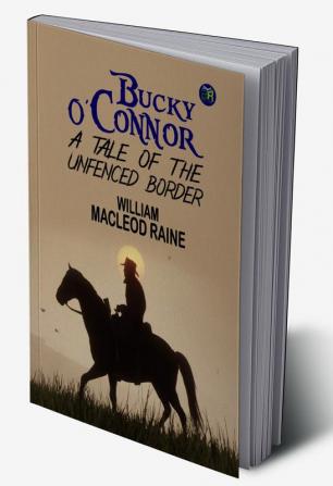 Bucky O'Connor - A Tale of the Unfenced Border