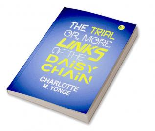 The Trial; Or More Links of the Daisy Chain