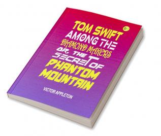 Tom Swift Among the Diamond Makers or The Secret of Phantom Mountain (Classics To Go)