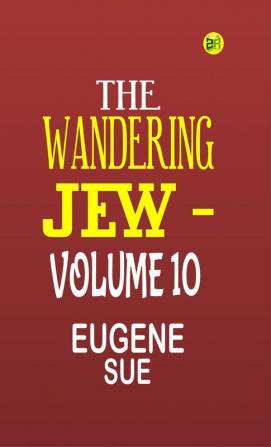 The Wandering Jew|Volume 10