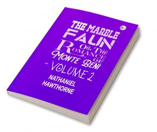 The marble faun: or The romance of Monte Beni|Volume 2